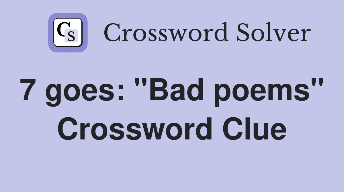 7 goes: "Bad poems"  Crossword Clue