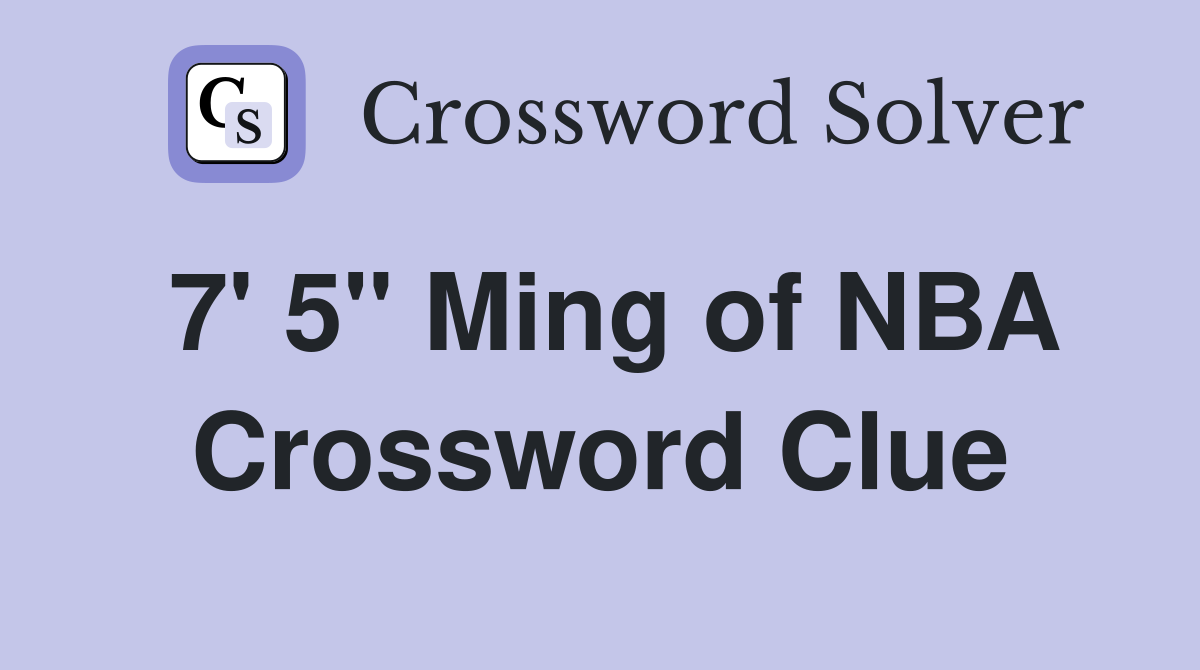 7' 5" Ming of NBA Crossword Clue