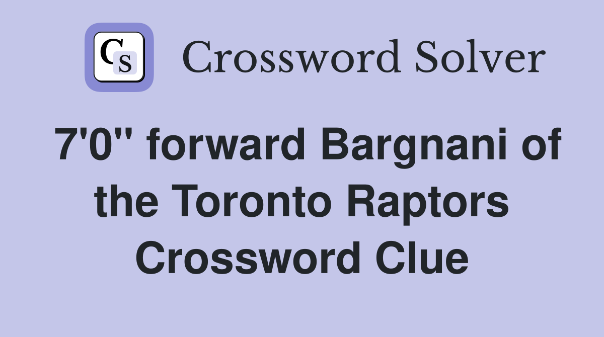7'0" forward Bargnani of the Toronto Raptors Crossword Clue