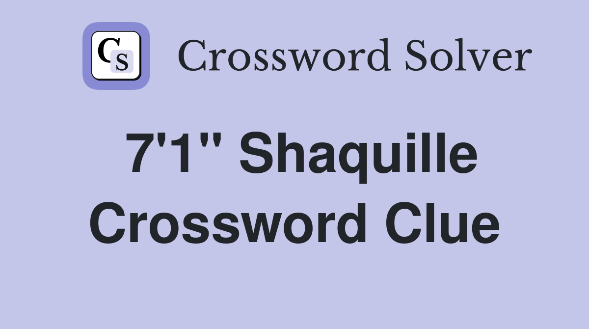 7'1" Shaquille Crossword Clue