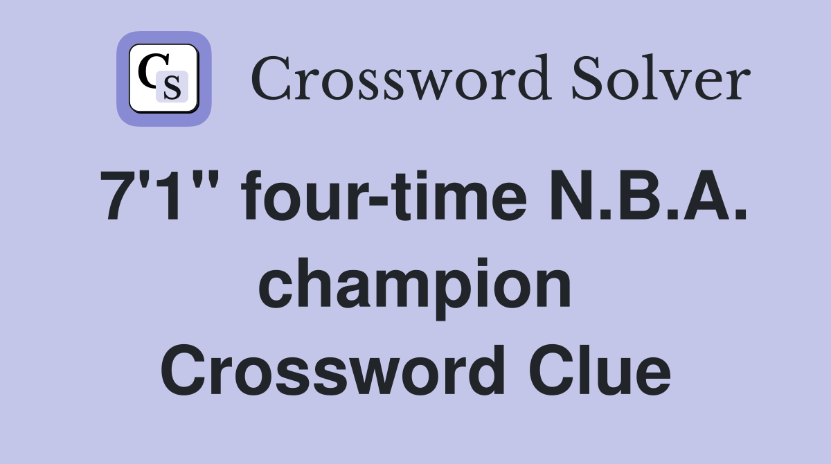 7'1" four-time N.B.A. champion Crossword Clue