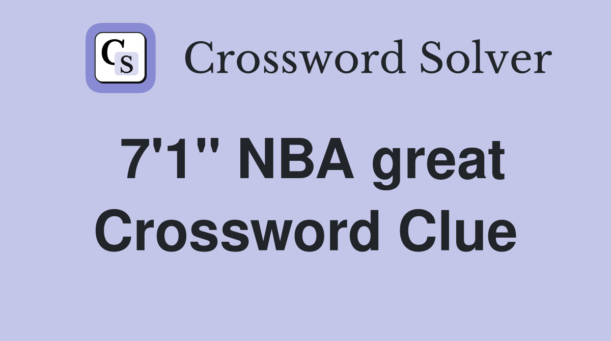 7'1'' NBA great Crossword Clue