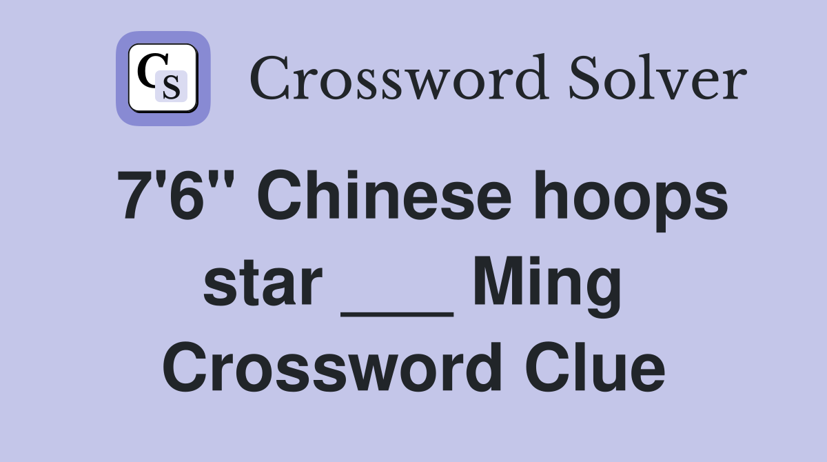 7'6" Chinese hoops star ___ Ming Crossword Clue