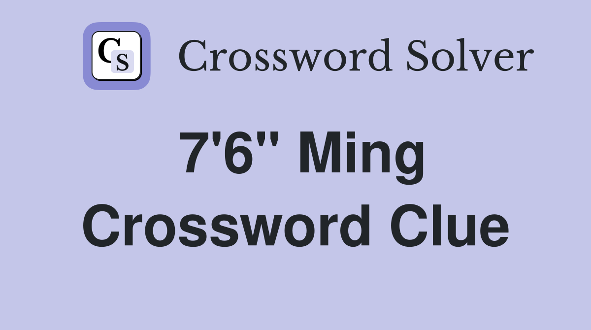 7'6" Ming Crossword Clue