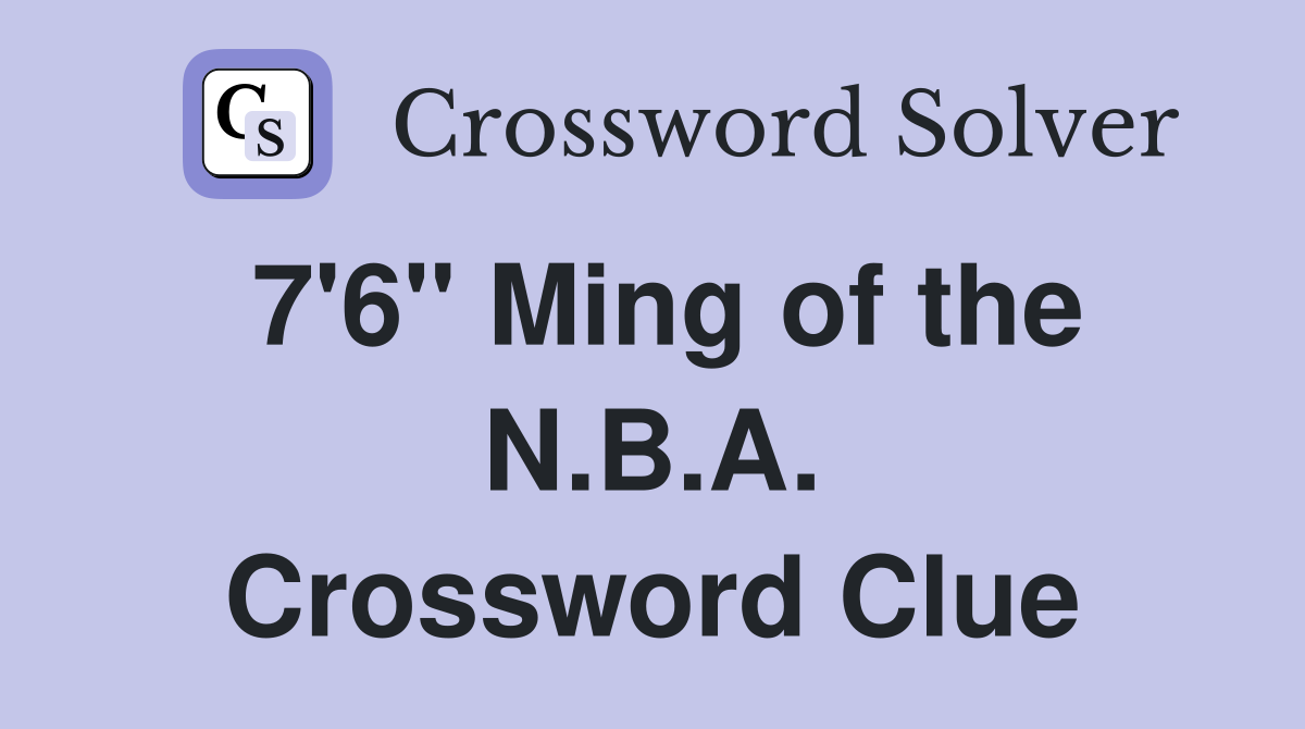 7'6" Ming of the N.B.A. Crossword Clue