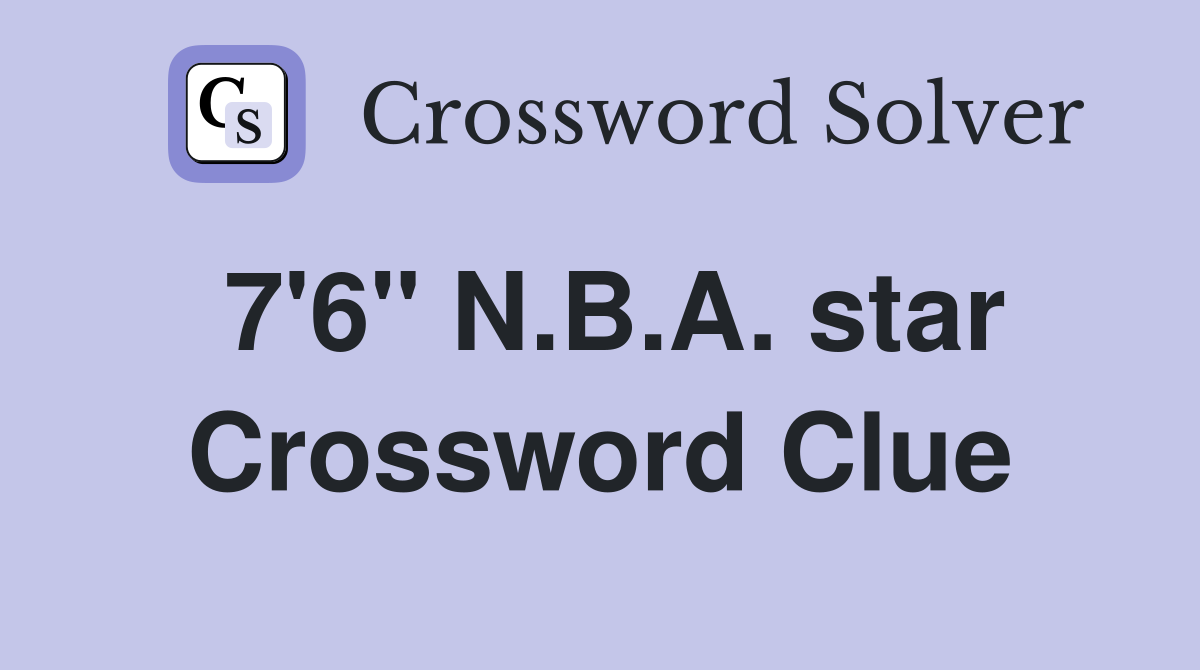 7'6" N.B.A. star Crossword Clue