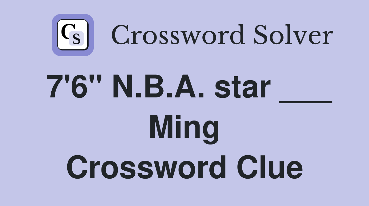 7'6" N.B.A. star ___ Ming Crossword Clue