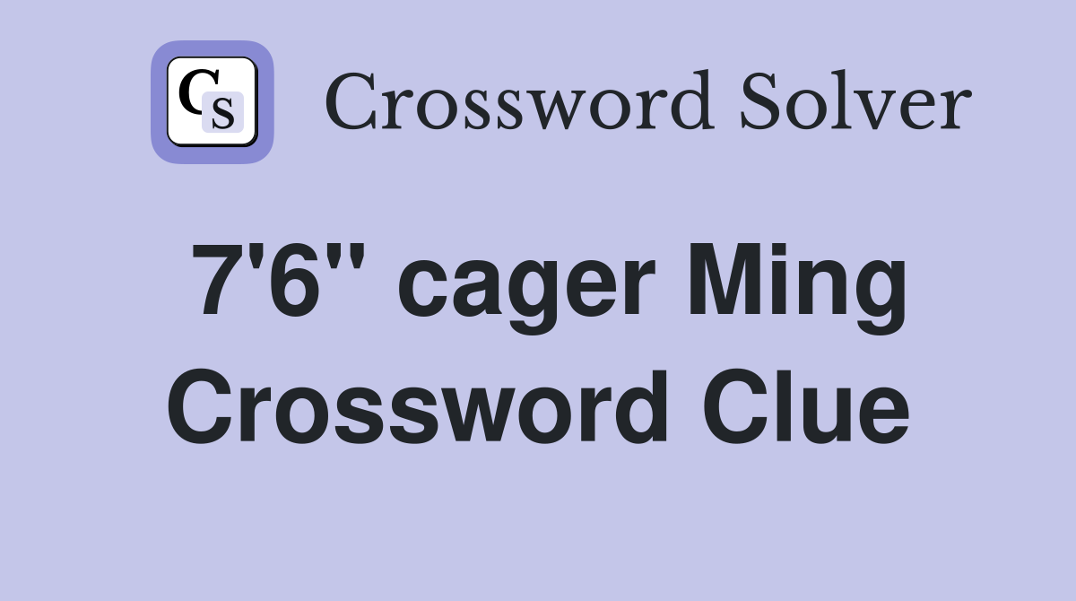 7'6" cager Ming Crossword Clue