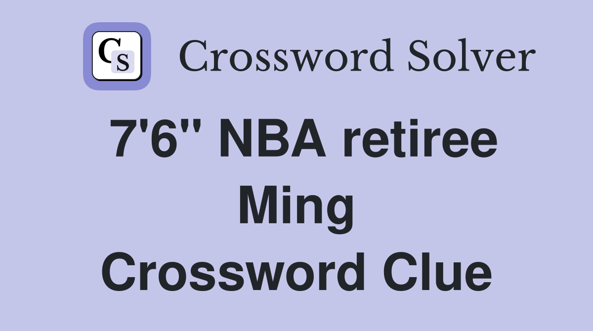 7'6'' NBA retiree Ming Crossword Clue