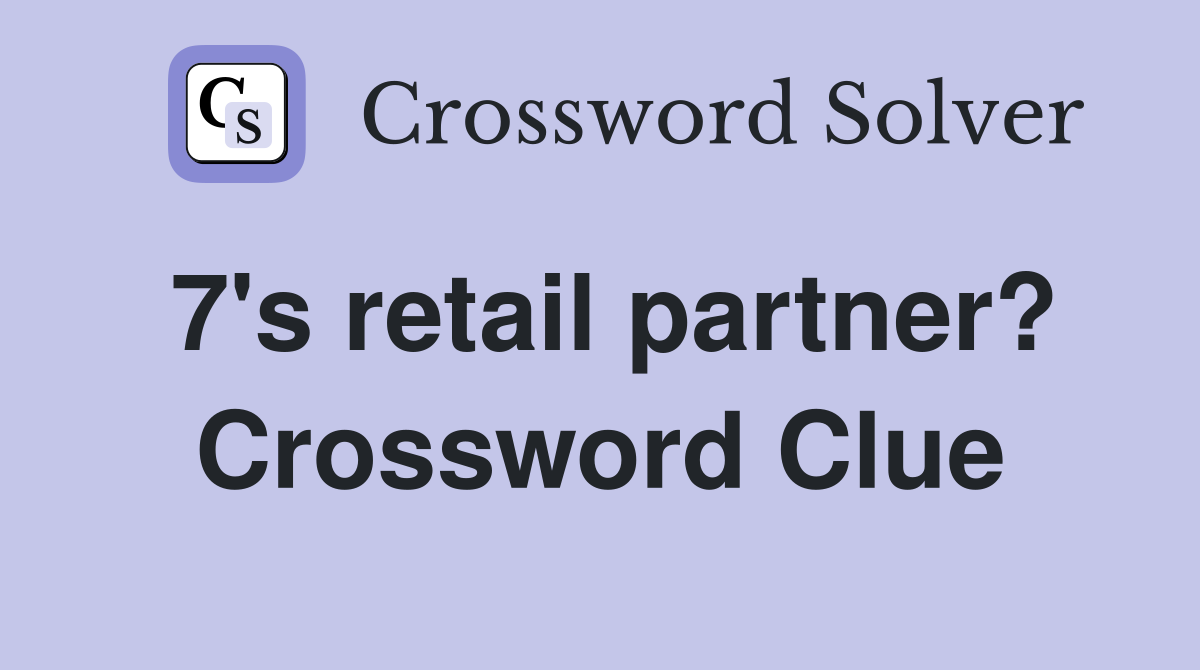 7's retail partner? Crossword Clue