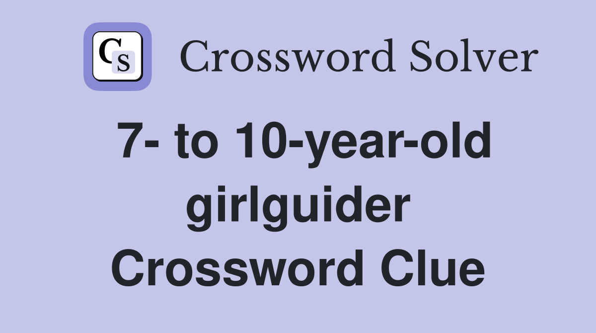 7- to 10-year-old girlguider Crossword Clue