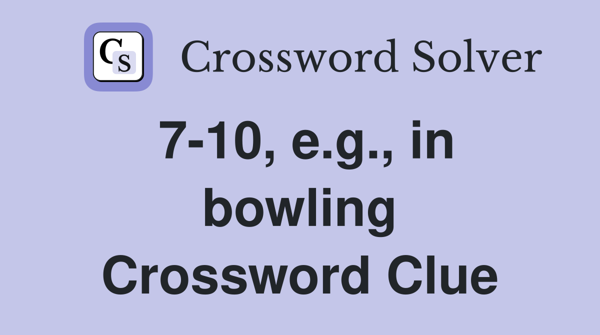 7-10, e.g., in bowling Crossword Clue