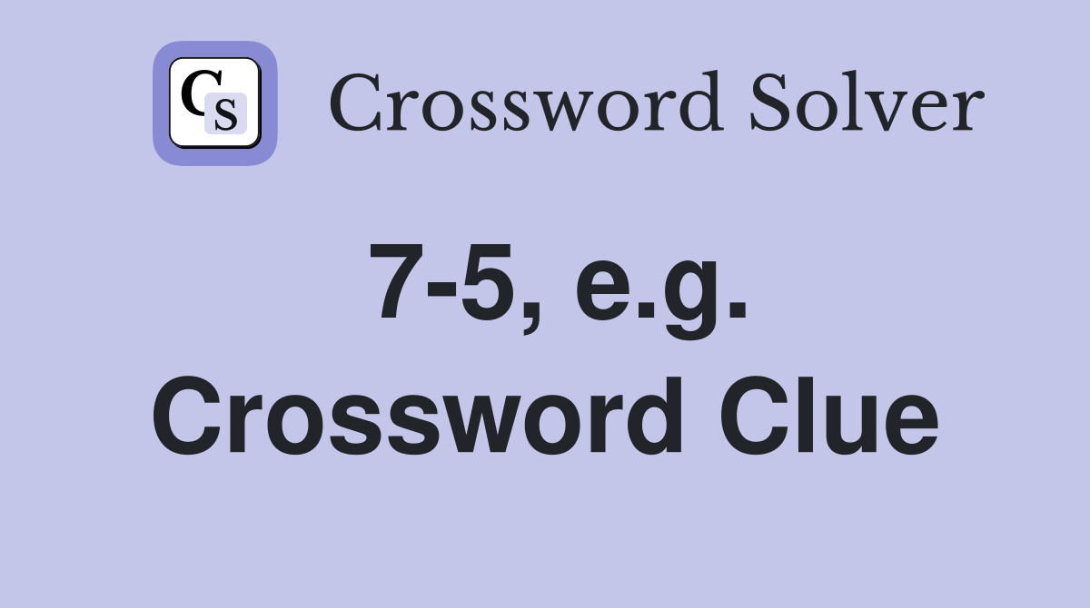7-5, e.g. Crossword Clue