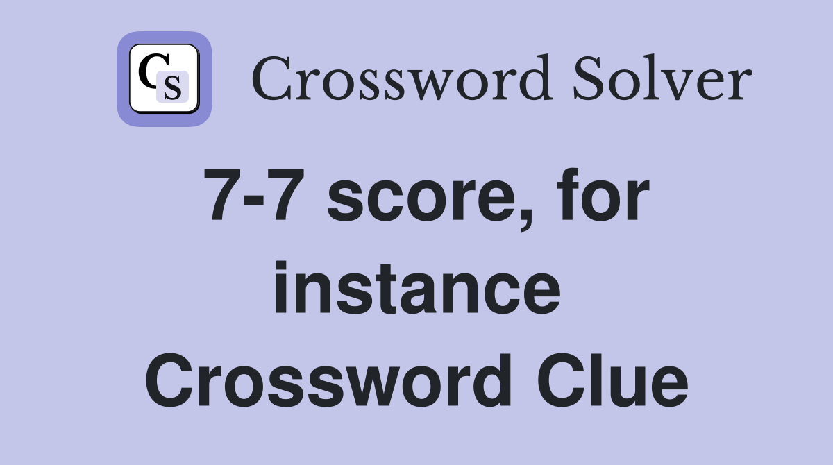 7-7 score, for instance Crossword Clue