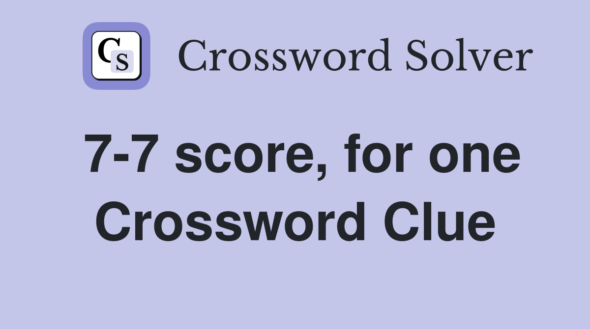 7-7 score, for one Crossword Clue
