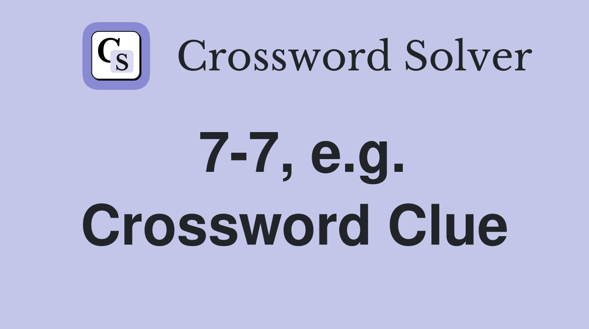 7-7, e.g. Crossword Clue