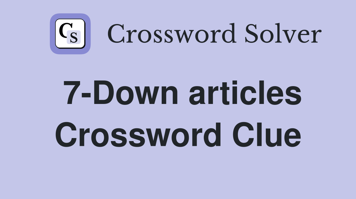 7-Down articles Crossword Clue