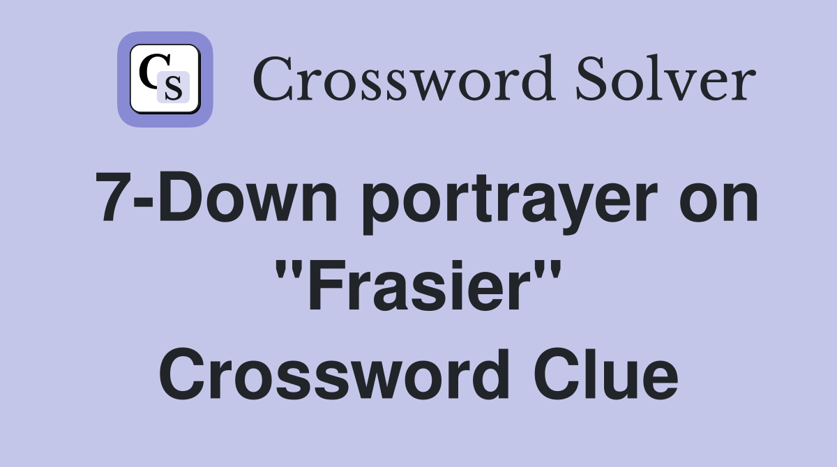 7-Down portrayer on "Frasier" Crossword Clue