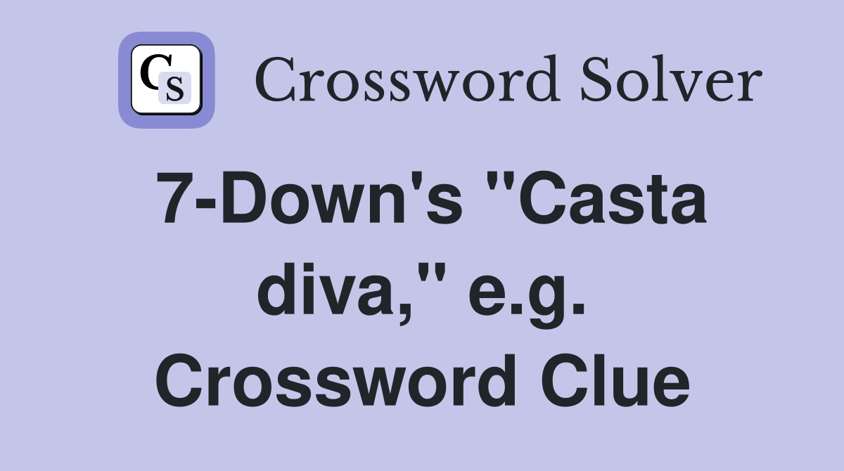 7-Down's "Casta diva," e.g. Crossword Clue