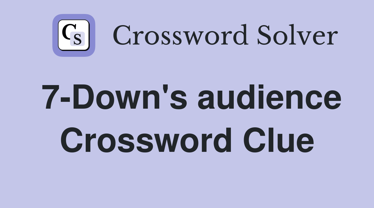 7-Down's audience Crossword Clue