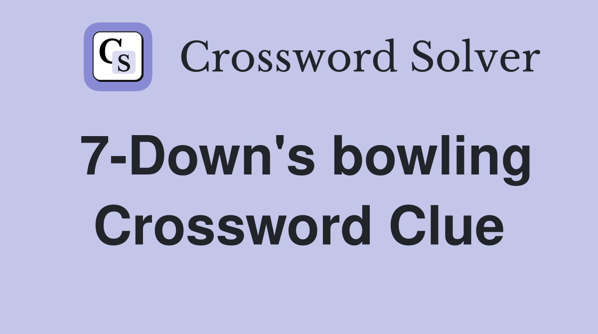 7-Down's bowling Crossword Clue