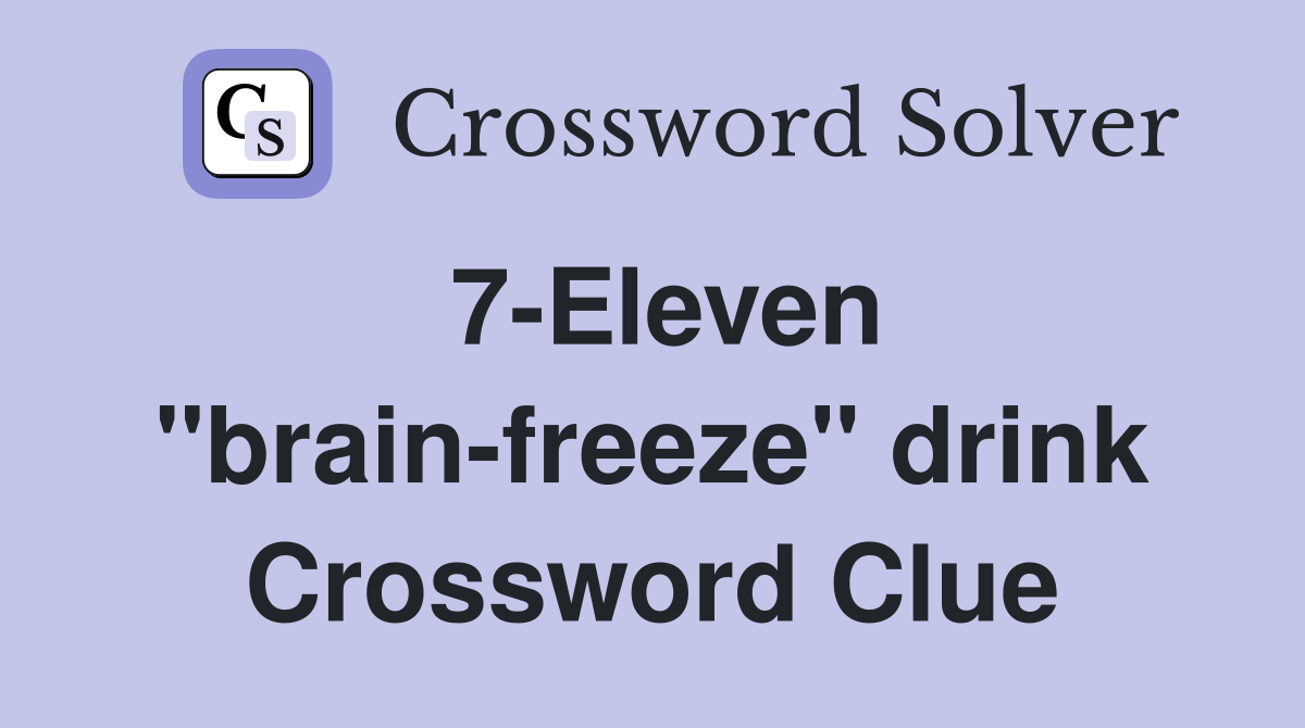 7-Eleven "brain-freeze" drink Crossword Clue