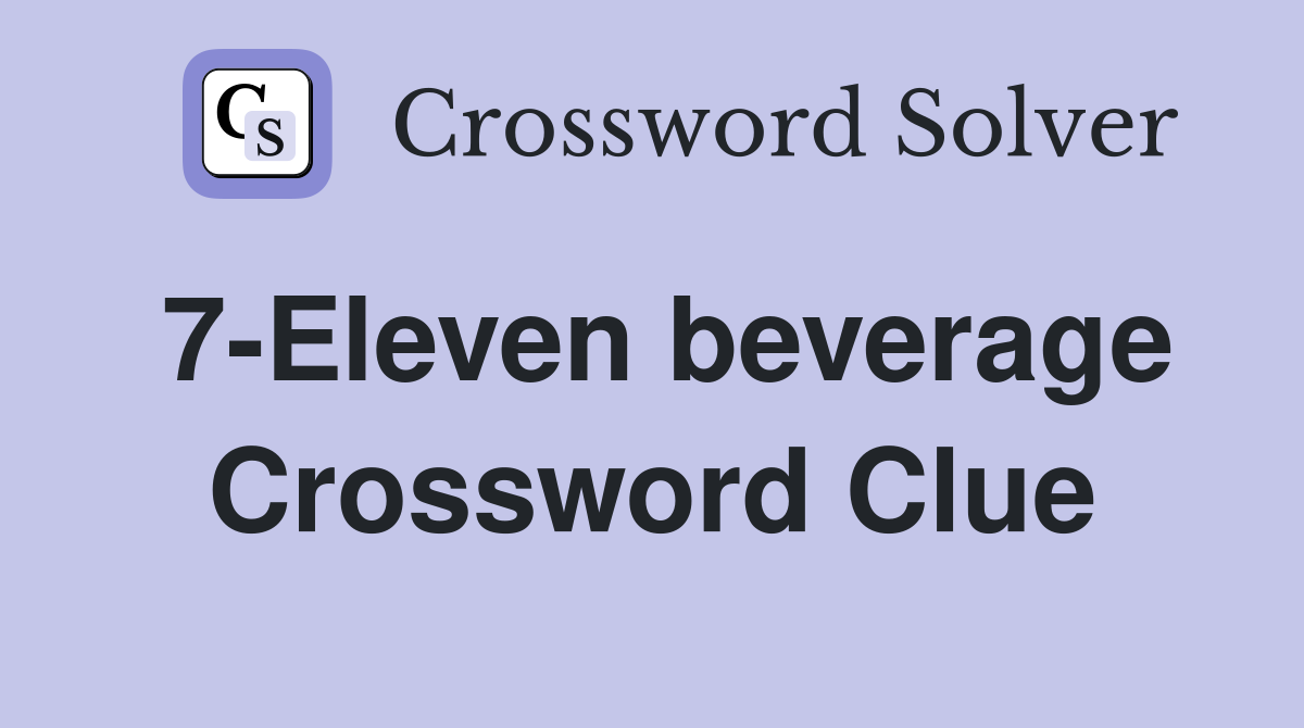 7-Eleven beverage Crossword Clue