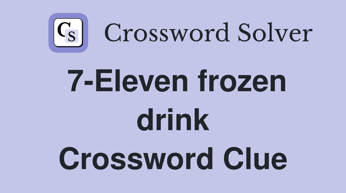 7-Eleven frozen drink Crossword Clue