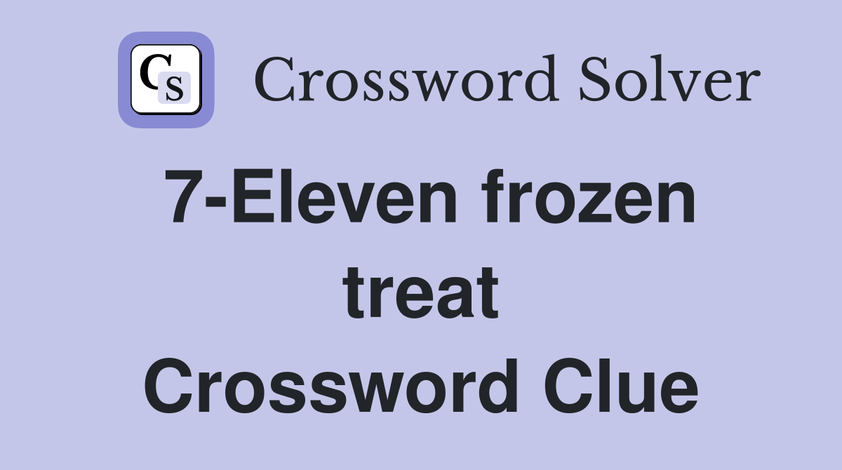7-Eleven frozen treat Crossword Clue