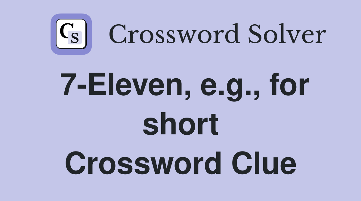 7-Eleven, e.g., for short Crossword Clue