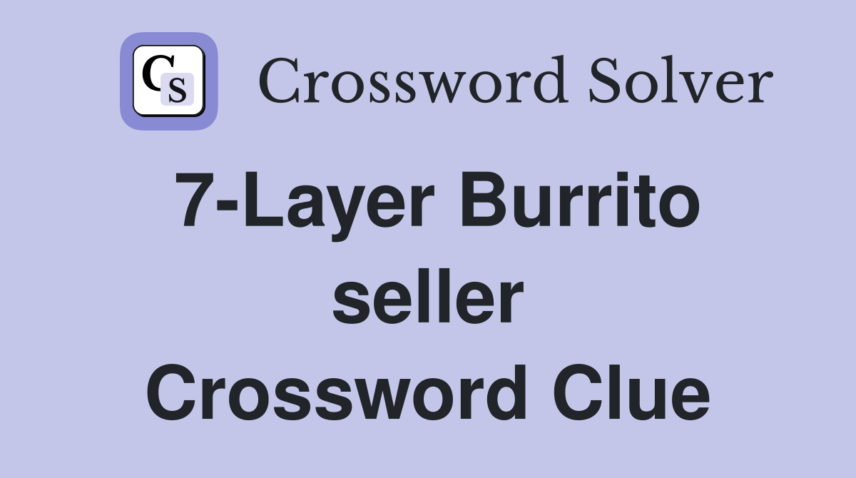 7-Layer Burrito seller Crossword Clue