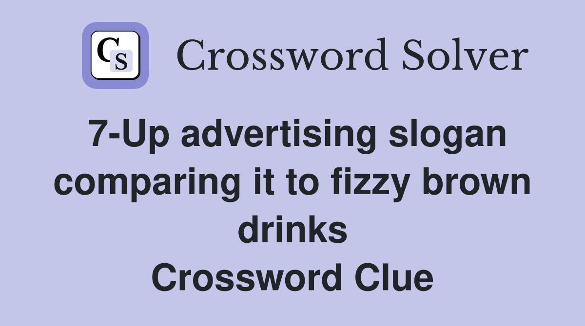 7-Up advertising slogan comparing it to fizzy brown drinks Crossword Clue