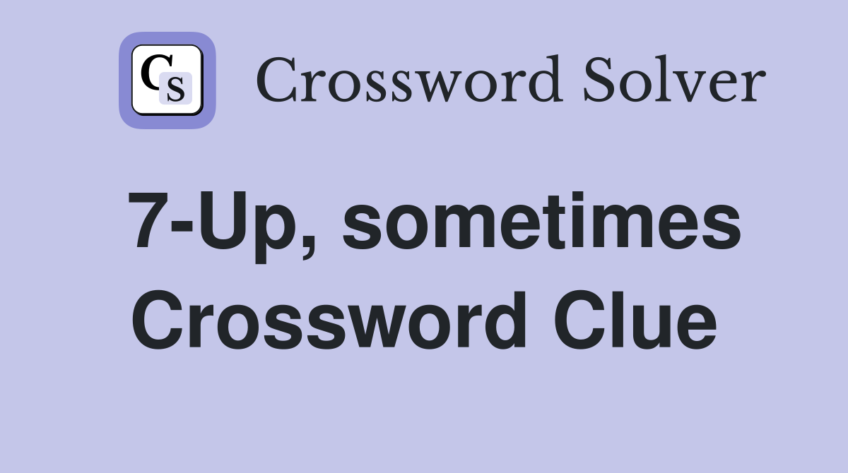 7-Up, sometimes Crossword Clue