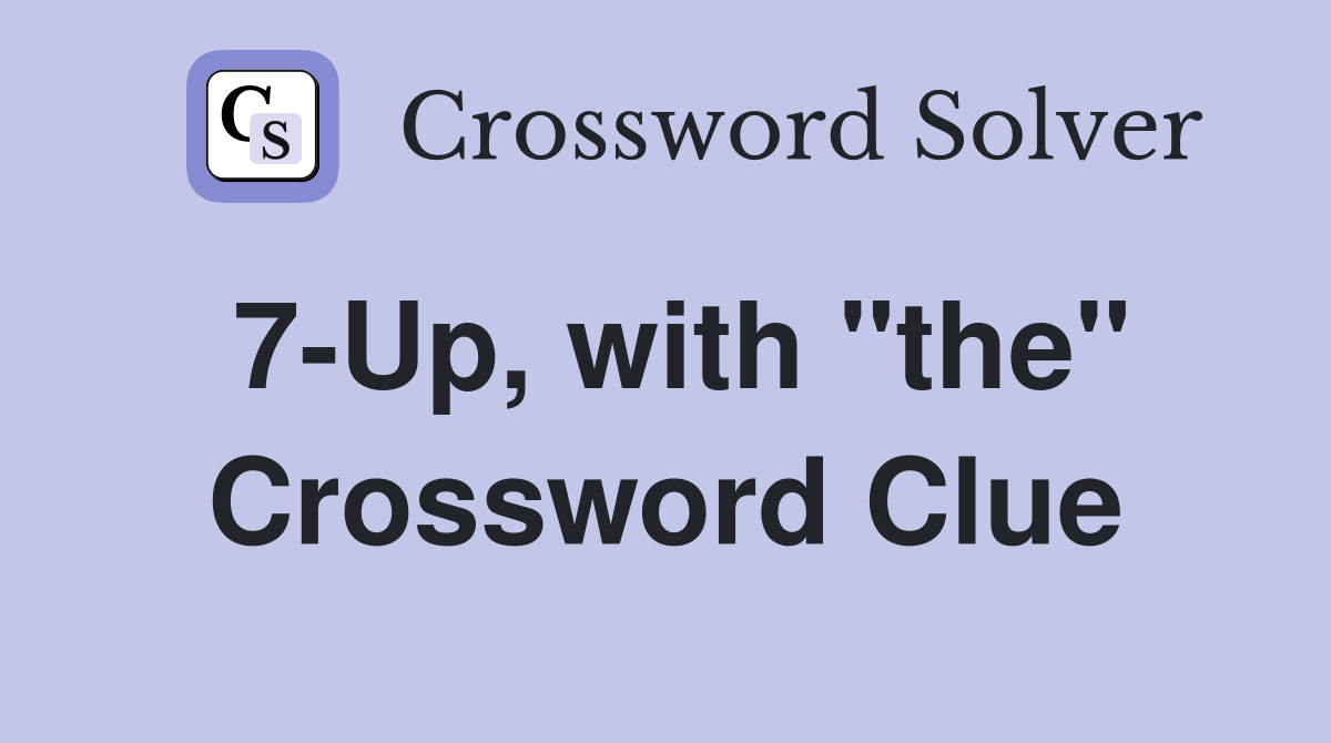 7-Up, with "the" Crossword Clue