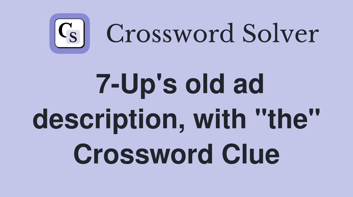 7-Up's old ad description, with "the" Crossword Clue