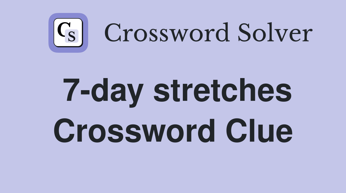 7-day stretches Crossword Clue