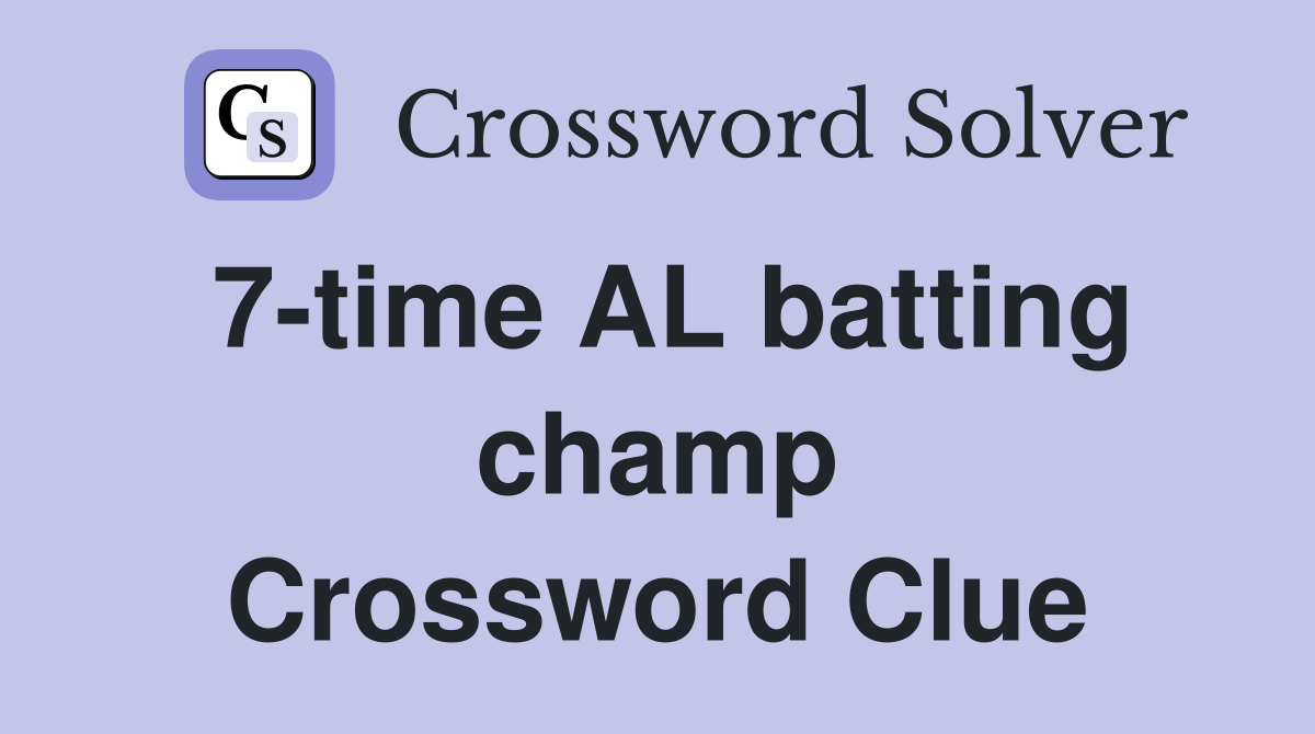 7-time AL batting champ Crossword Clue