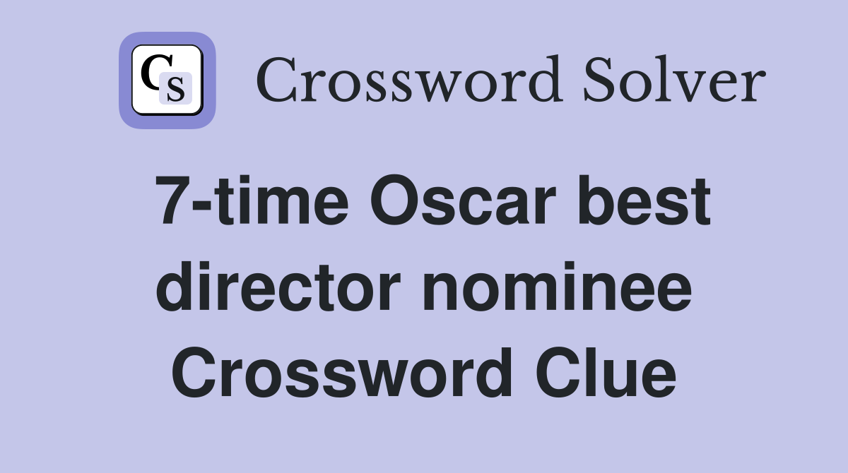 7-time Oscar best director nominee Crossword Clue