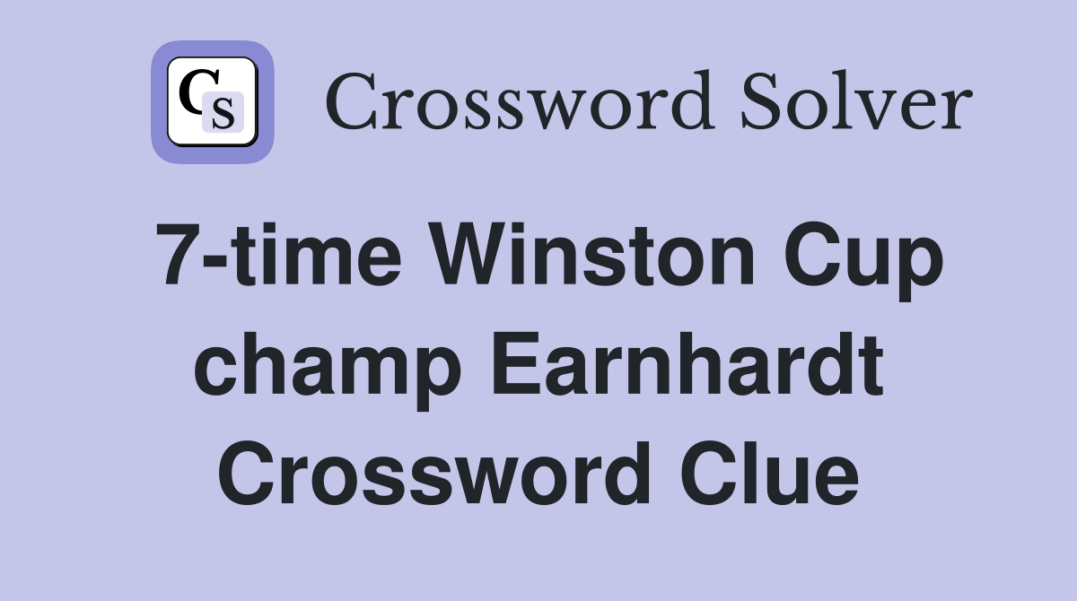 7-time Winston Cup champ Earnhardt Crossword Clue