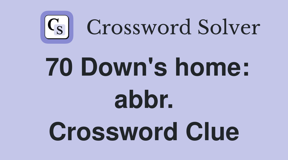 70 Down's home: abbr. Crossword Clue