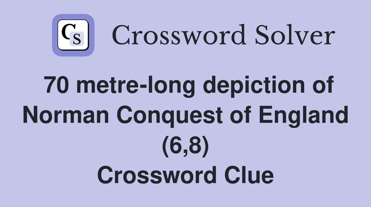 70 metre-long depiction of Norman Conquest of England (6,8) Crossword Clue