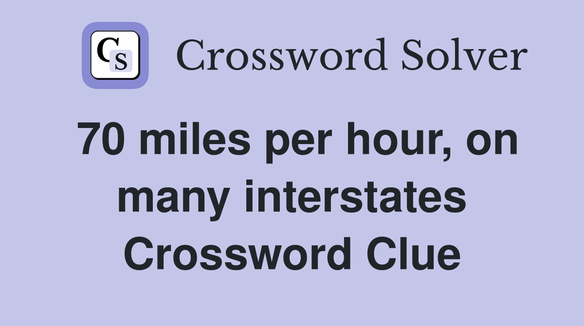 70 miles per hour, on many interstates Crossword Clue