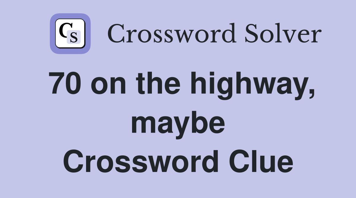 70 on the highway, maybe Crossword Clue