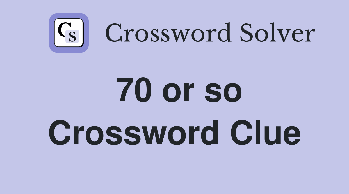 70 or so Crossword Clue