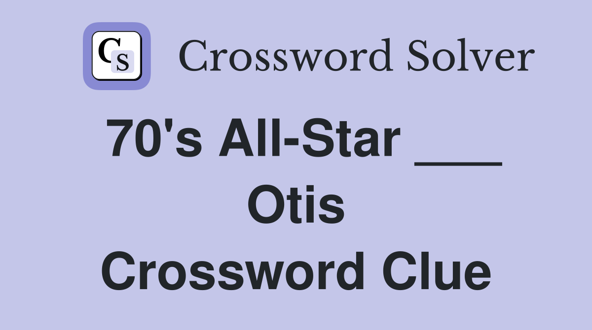 70's All-Star ___ Otis Crossword Clue
