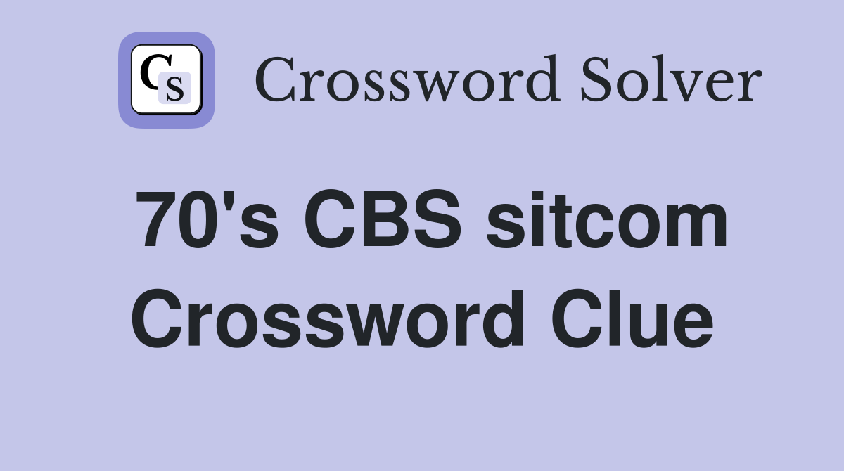 70's CBS sitcom Crossword Clue