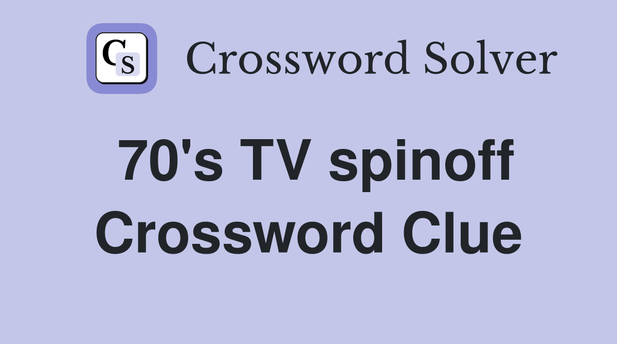 70's TV spinoff Crossword Clue