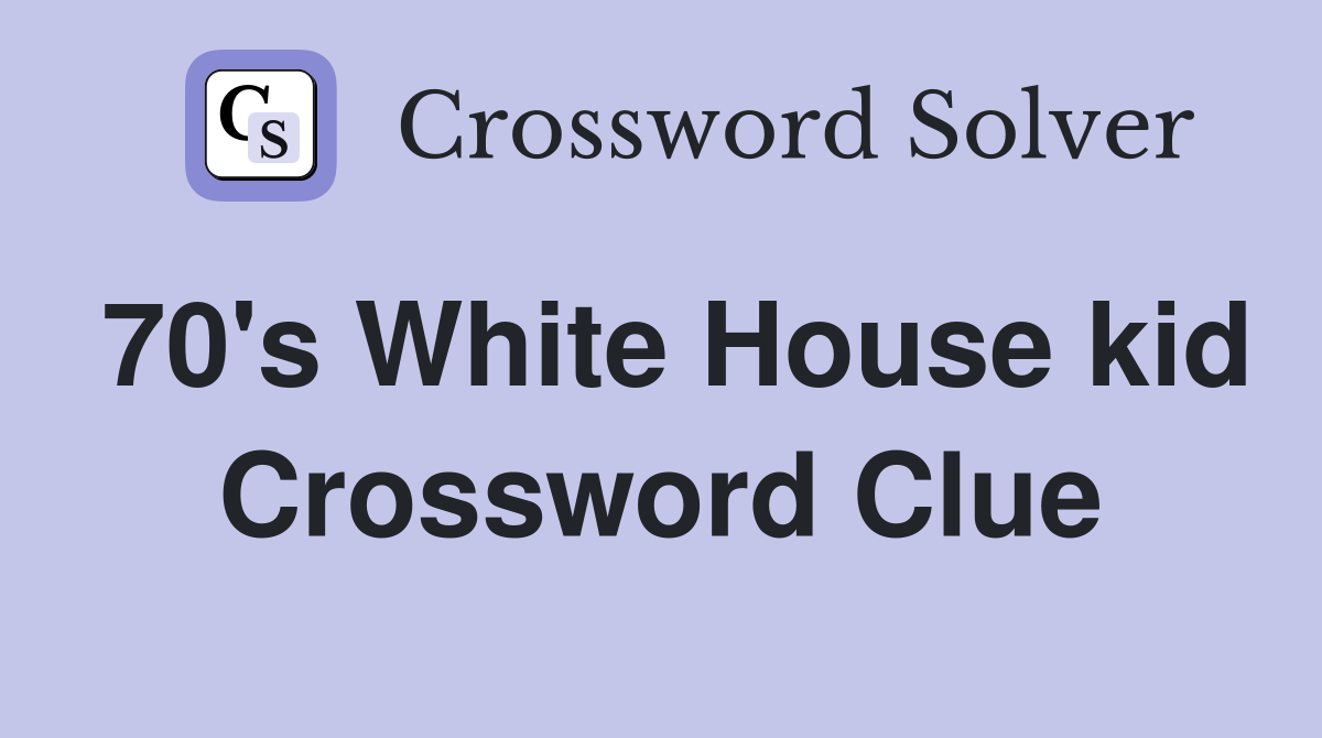70's White House kid Crossword Clue