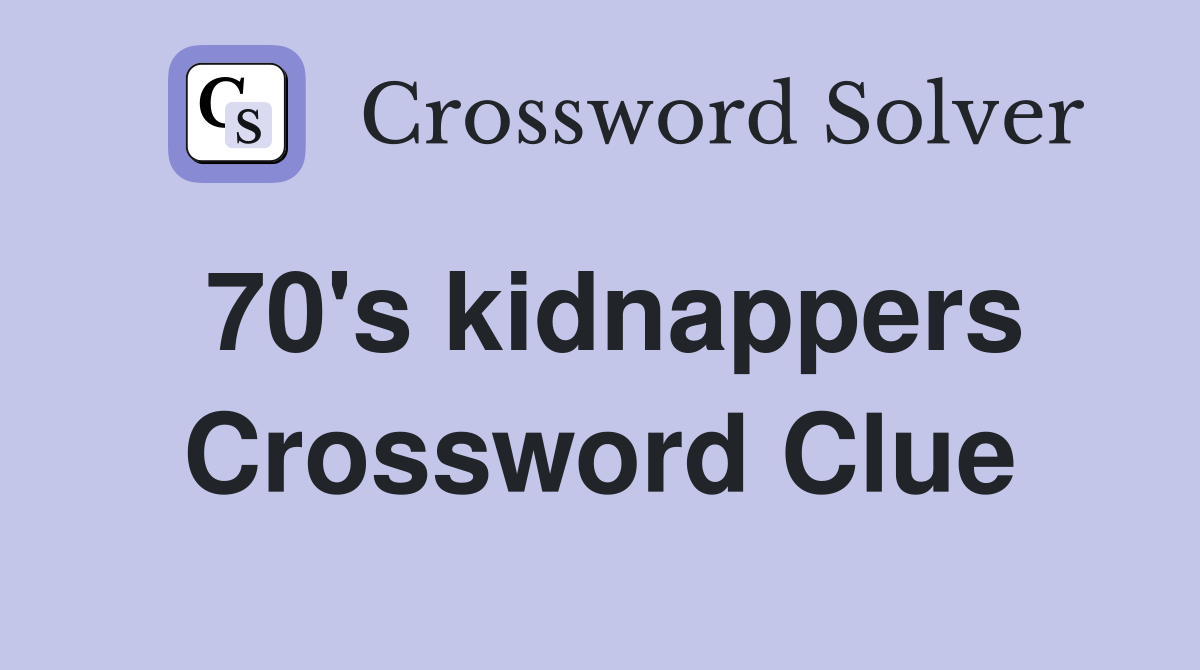 70's kidnappers Crossword Clue
