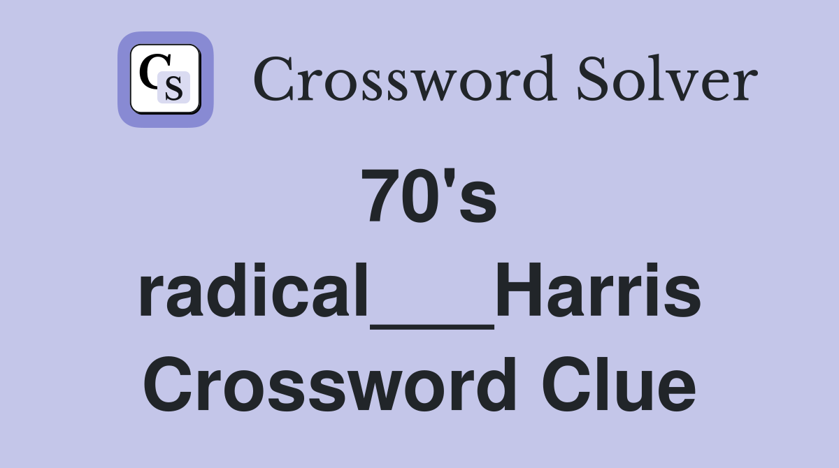 70's radical___Harris Crossword Clue